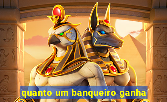 quanto um banqueiro ganha